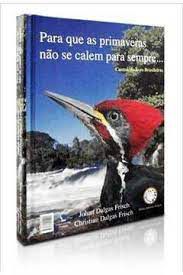 Livro para que as Primaveras Não Se Calem para Sempre...cantos de Aves Brasileiras Autor Frisch, Johan Dalgas e Christian Dalgas Frisch (2011) [usado]