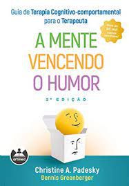 Livro a Mente Vencendo o Humor- Guia de Terapia Cognitivo-comportamental para o Terapeuta Autor Greenberger, Dennis (2021) [usado]