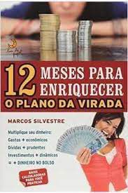 Livro 12 Meses para Enriquecer - o Plano da Virada Autor Silvestre, Marcos (2010) [usado]