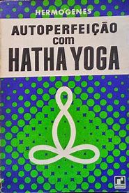 Livro Autoperfeição com Hatha Yoga Autor Hermógenes (1994) [usado]