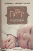 Livro Nana, Nenê - Como Cuidar Dde seu Bebê para que Ele Durma a Noite Toda de Forma Natural Autor Ezzo, Gary e Robert Bucknam [novo]