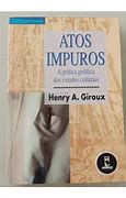 Livro Atos Impuros: a Prática Política dos Estudos Culturais Autor Giroux, Henry A. [novo]
