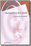 Livro os Espelhos de Lacan Autor Leiradella, Cunha de (2004) [usado]