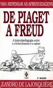 Livro de Piaget a Freud: a (psico) Pedagogia entre o Conhecimento e o Saber Autor Lajonquière, Leandro de (1992) [usado]