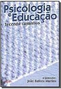 Livro Psicologia e Educação - Tecendo Caminhos Autor Martins, João Batista (2002) [usado]