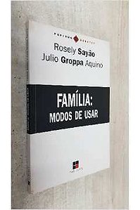 Livro Família: Modos de Usar Autor Sayão, Rosely e Julio Groppa Aquino (2006) [usado]
