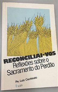 Livro Reconciliai-vos: Reflexões sobre o Sacramento do Perdão Autor Cechinato, Pe. Luiz (1983) [usado]