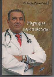 Livro Milagres que a Medicina Não Contou Autor Savioli, Dr. Roque Marcos (2004) [usado]