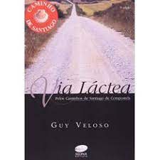 Livro Via Láctea: Pelos Caminhos de Santiago de Compostela Autor Veloso, Guy (2007) [usado]
