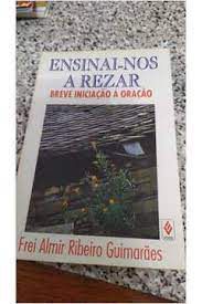 Livro Ensinai-nos a Rezar: Breve Iniciação À Oração Autor Guimarães, Frei Almir Ribeiro (1992) [usado]