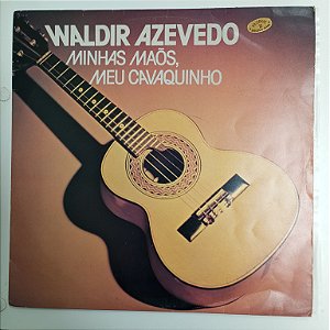 Disco de Vinil Waldir Azevedo - Minhas Mãos , Meu Cavaquinho Interprete Waldir Azevedo (1976) [usado]
