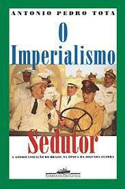 Livro o Imperialismo Sedutor Autor Tota, Antonio Pedro (2000) [usado]