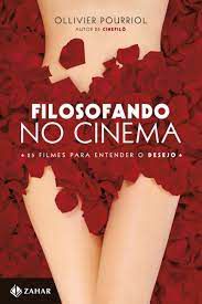 Livro Filosofando no Cinema: 25 Filmes para Entender o Desejo Autor Pourriol., Ollivier (2012) [usado]