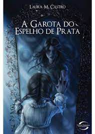 Livro a Garota do Espelho de Prata Autor Castro, Laura M. (2011) [usado]