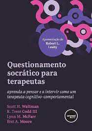 Livro Questionamento Socrático para Terapeutas: Aprenda a Pensar e a Intervir Como um Terapeuta Cognitivo-comportamental Autor Waltman , Scott H. e Outros (2023) [usado]
