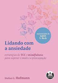 Livro Lidando com a Ansiedade: Estratégias de Tcc e Mindfulness para Superar o Medo e a Preocupãção Autor Hofmann, Stefan (2022) [usado]
