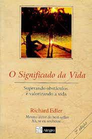 Livro o Significado da Vida: Superando Obstáculos e Valorizando a Vida Autor Edler, Richard (2000) [usado]