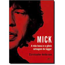 Livro Mick : a Vida Louca e o Gênio Selvagem de Jagger Autor Andersen, Christopher (2015) [usado]