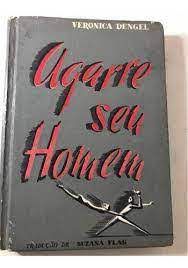 Livro Agarre seu Homem Autor Dengel, Veronica [usado]