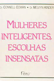 Livro Mulheres Inteligentes, Escolhas Insensatas Autor Cowan, Dr, Connell (1991) [usado]