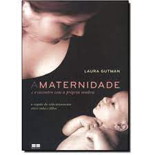 Livro a Maternidade e o Encontro com a Própria Sombra: o Resgate do Relacionamento entre Mães e Filhos Autor Gutman, Laura (2015) [usado]