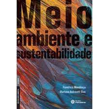 Livro Meio Ambiente e Sustentabilidade Autor Mendonça, Francisco e Mariana Andreotti Dias (2019) [usado]