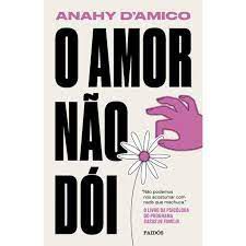Livro o Amor Não Dói Autor D''amico, Anahy (2020) [usado]