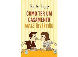 Livro Como Ter um Casamento Mais Divertido Autor Lipp, Kathi (2013) [usado]