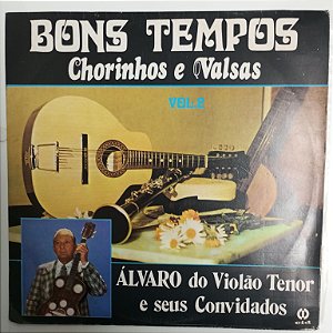 Disco de Vinil Bons Tempos - Chorinhos e Valsas Vol.2 Interprete Alvaro do Violão Tenor e seus Convidados (1983) [usado]