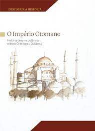 Livro o Império Otomano: História de Uma Potência entre o Oriente e o Ocidente Autor Desconhecido (2017) [usado]