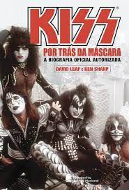 Livro Kiss: por trás da Máscara - a Biografia Oficial Autorizada Autor David Leaf e Ken Sharp (2006) [usado]