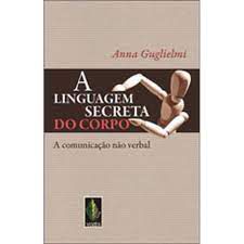 Livro a Linguagem Secreta do Corpo: a Comunicação Não Verbal Autor Guglielmi, Anna (2009) [usado]