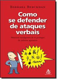 Livro Como Se Defender de Ataques Verbais : Maneiras Inteligentes de Se Proteger de Palavras Agressivas Autor Berckhan, Barbara (2011) [usado]