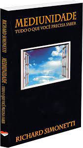 Livro Mediunidade: Tudo o que Voce Precisa Saber Autor Simonetti, Richard (2018) [usado]