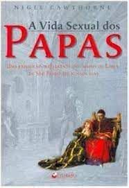Livro a Vida Sexual dos Papas: Uma Exposição Irreverente dos Bispos de Roma, de São Pedro até Nossos Dias Autor Cawthorne, Nigel (2002) [usado]