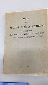 Livro Vida de Madre Clécia Merloni: Fundadora das Irmãs Missionárias Zeladoras do Sagrado Coração de Jesus Autor Mazarotto, Eugênio (1958) [usado]