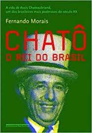 Livro Chatô: o Rei do Brasil Autor Morais, Fernando (2011) [usado]