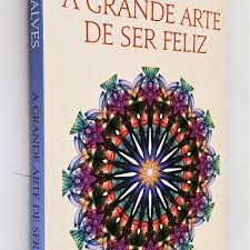 Livro a Grande Arte de Ser Feliz Autor Alves, Rubem (2014) [usado]