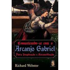 Livro Comunicando-se com o Arcanjo Gabriel: para Inspiração e Reconciliação Autor Webster, Richard (2007) [usado]