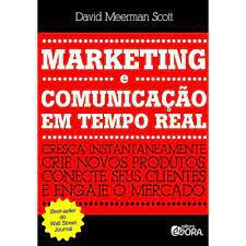 Livro Marketing e Comunicação em Tempo Real: Cresça Instantaneamente Crie Novos Produtos, Conecte seus Clientes e Engaje o Mercado Autor Scott, David Meerman (2011) [usado]