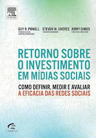 Livro Retorno sobre o Investimento em Ídias Sociais: Como Definir, Medir e Avaliar a Eficácia das Redes Sociais Autor Powell, Guy R. e Outros (2011) [usado]