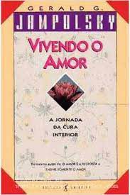 Livro Vivendo o Amor : a Jornada da Cura Interior Autor Jampolsky, Gerald G. (1991) [usado]