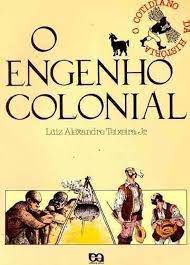 Livro o Engenho Colonial Autor Jr, Luiz Alexandre Teixeira (1985) [usado]