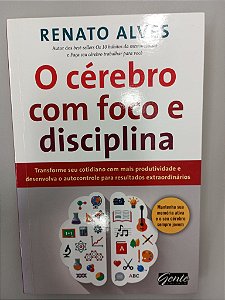 Livro o Cérebro com Foco e Disciplina Autor Alves, Renato (2014) [usado]