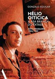 Livro Hélio Oiticica, a Asa Branca do Êxtase - Arte Brasileira 1964-1980 Autor Aguilar, Gonzalo (2016) [usado]