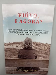 Livro Viúvo e Agora ? Autor Oliveira, Paulo da Silva de (2018) [usado]