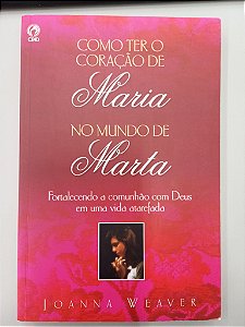 Livro com o Ter o Coração de Maria no Mundo de Marta Autor Weaver, Joanna (2002) [usado]