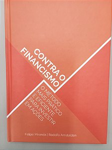 Livro contra o Financismo: o Método Mais Prático e Eficiente para Investir em Ações Autor Miranda, Felipe (2016) [usado]