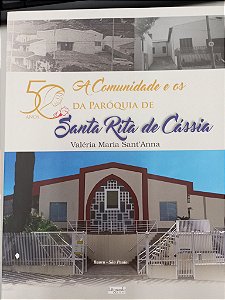 Livro a Comunidade e os 50 Anos da Paroquia Santa Ritaa de Cássia Autor Sanmt´nna, Valéria Maria (2019) [usado]