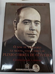 Livro o Dom de Sabedoria na Mente , Vida e Obra de Plinio Correa de Oliveira Autor Cla Dias, João Scognamiglio (2016) [usado]